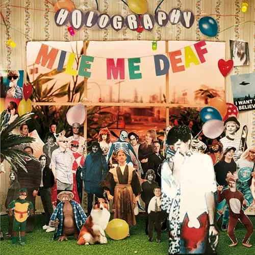 Mile Me Deaf – Holography